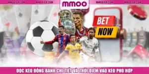 Đọc Kèo Đồng Banh Chi Tiết Và Thời Điểm Vào Kèo Phù Hợp