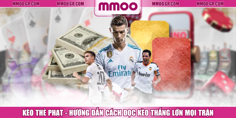 Kèo Thẻ Phạt - Hướng Dẫn Cách Đọc Kèo Thắng Lớn Mọi Trận