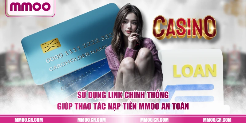 Sử dụng link chính thống giúp thao tác nạp tiền MMOO an toàn