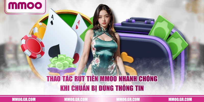 Thao tác rút tiền MMOO nhanh chóng khi chuẩn bị đúng thông tin
